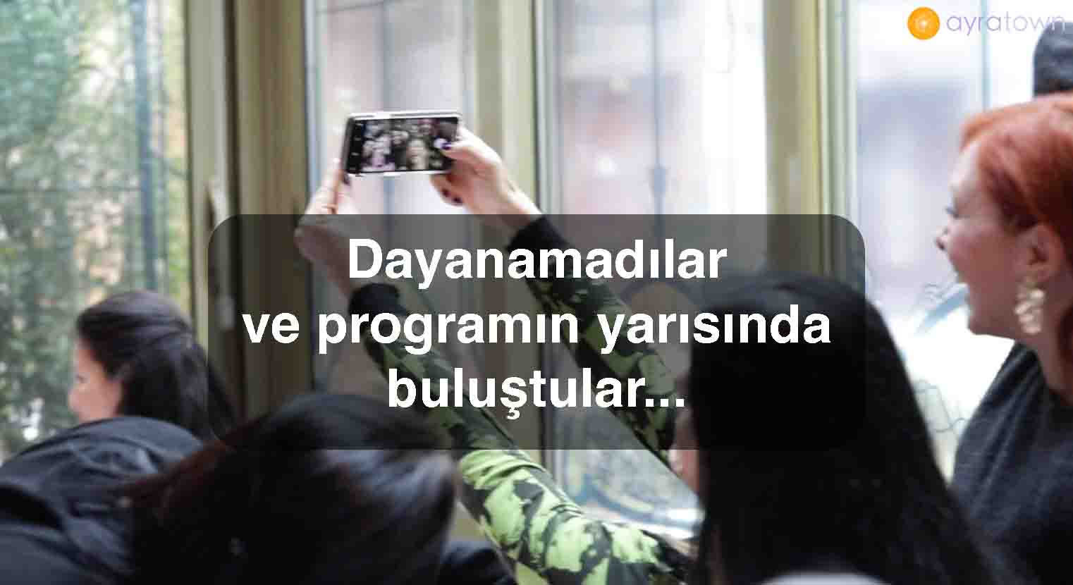 Programın yarısında buluştular